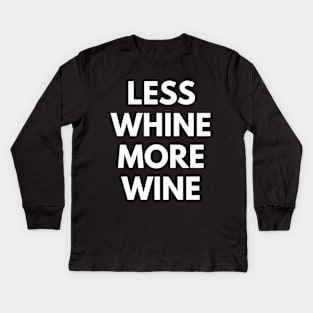 Less Whine More Wine Kids Long Sleeve T-Shirt